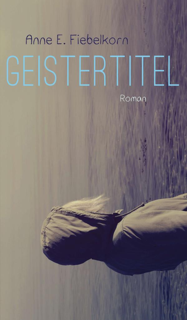 Geistertitel - bewegender Coming-of-Age Roman erzählt von Wut, Hoffnung, Angst und dem Erwachsenwerden