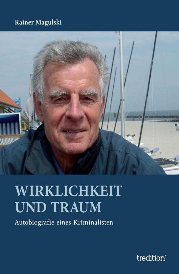 Wirklichkeit und Traum - fesselnde Autobiografie eines Kriminalisten