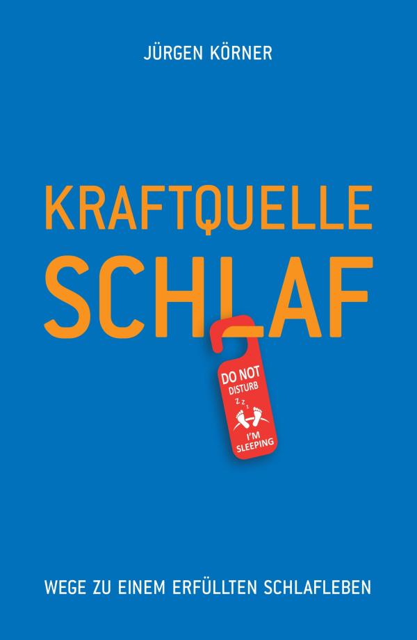 Kraftquelle Schlaf - praxisnahes Selbsthilfebuch für den besten Schlaf Ihres Lebens
