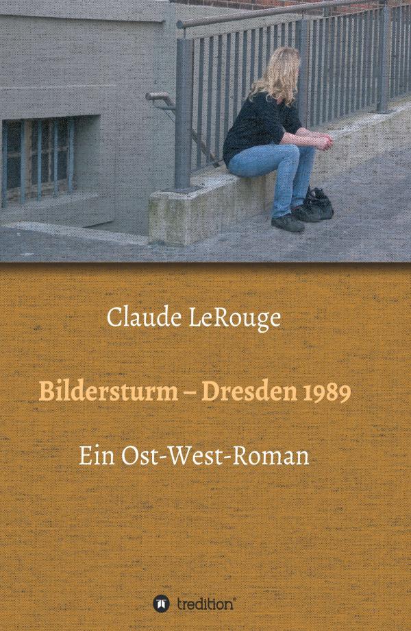 Bildersturm - Dresden 1989 - politischer Krimi über DDR-Unrecht und Vereinigungskriminalität