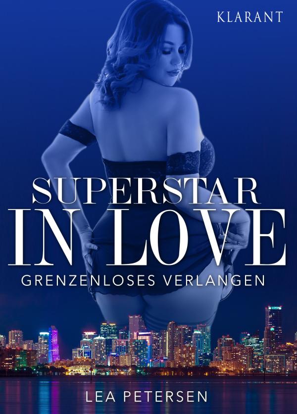 Neuerscheinung: "SUPERSTAR in LOVE - Grenzenloses Verlangen" von Lea Petersen im Klarant Verlag