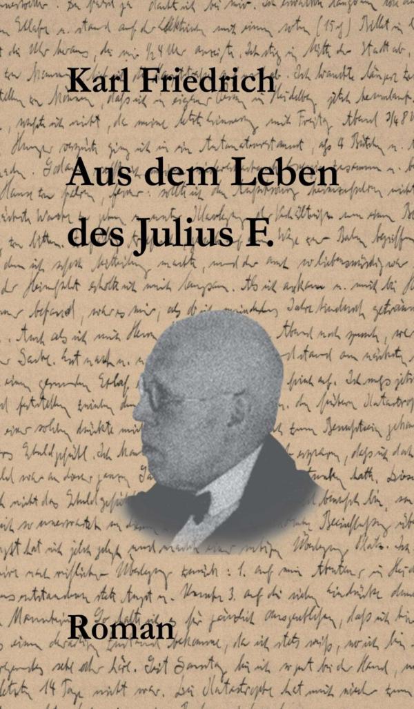 Aus dem Leben des Julius F. - aktueller Roman erzählt vom Leben eines "Taugenichts"