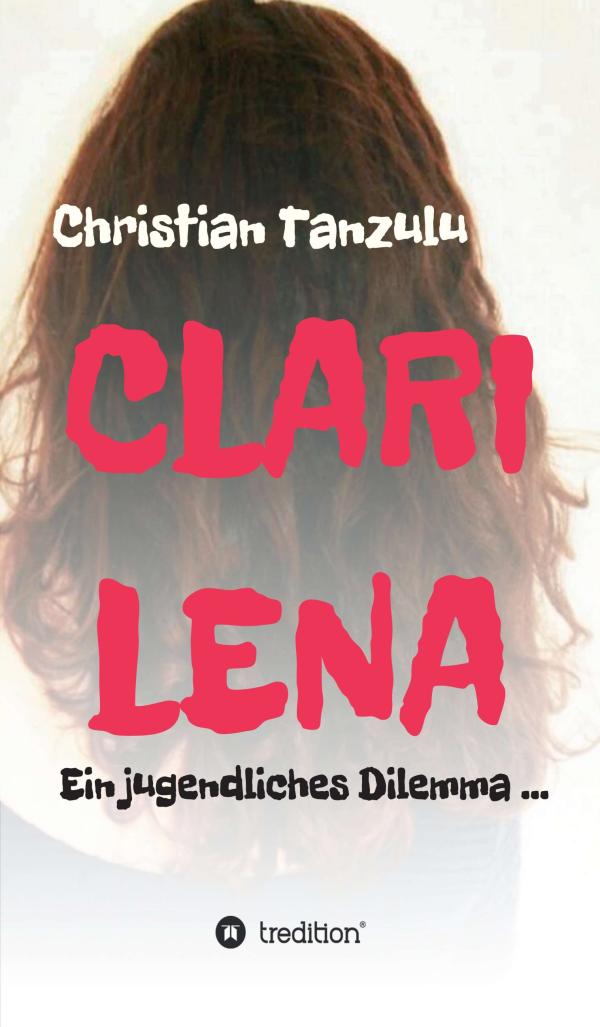 Clarilena - ein etwas anderer Teenagerroman über unerwiderte Liebe und erste Liebe(n)