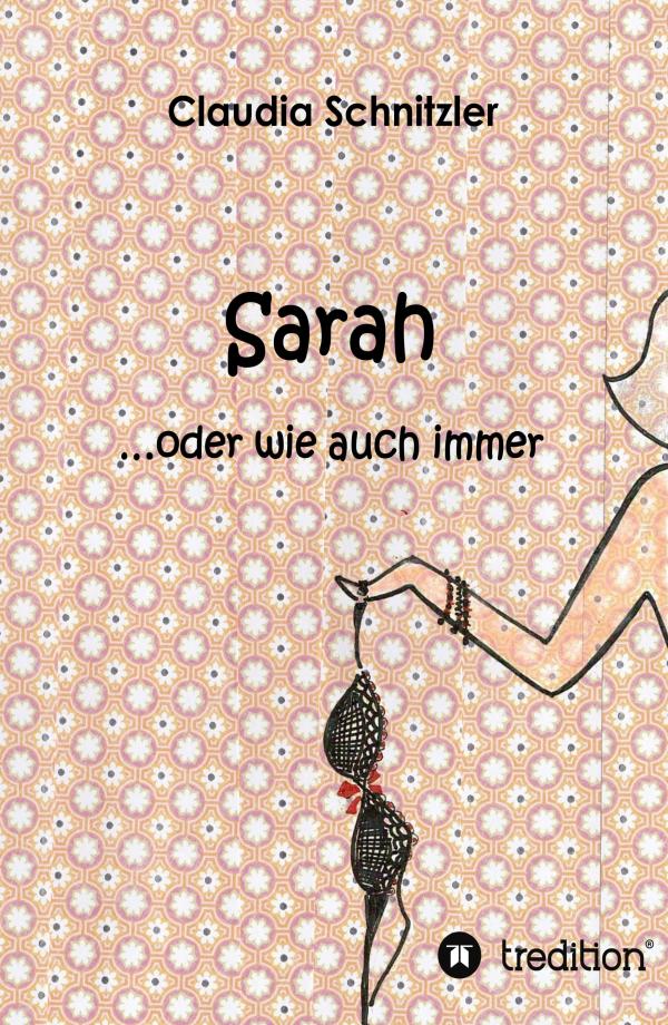 Sarah - ungewöhnlicher Frauenroman erzählt von einer Protagonistin im Kampf mit den Fallstricken des Lebens