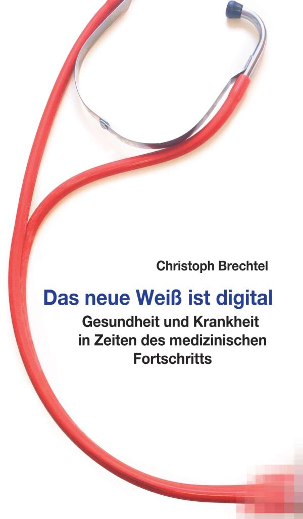 Das neue Weiß ist digital - Gesundheit und Krankheit in Zeiten des medizinischen Fortschritts