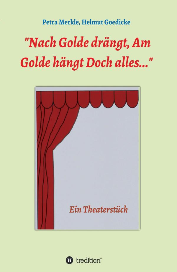 Nach Golde drängt, Am Golde hängt Doch alles - ein Theaterstück über einen modernen Faust