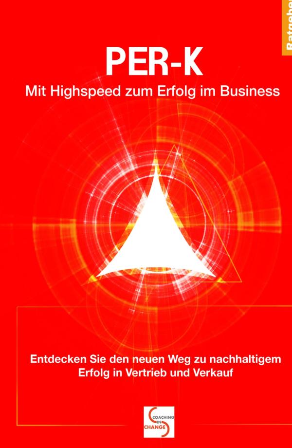 PER-K Mit Highspeed zum Erfolg im Business - Ratgeber zum nachhaltigem Erfolg mithilfe des Unterbewusstseins
