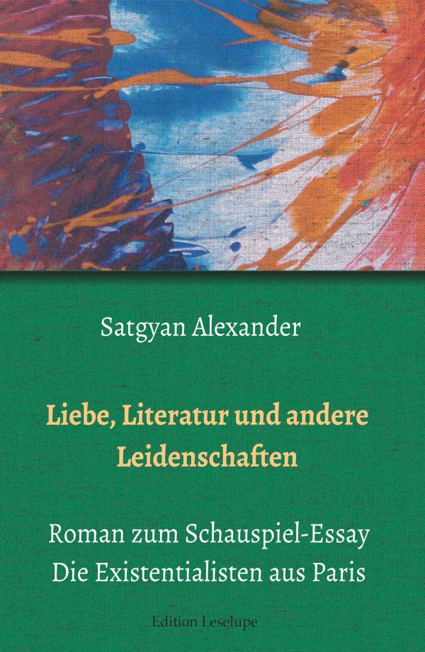 Liebe, Literatur und andere Leidenschaften - Ein Schauspiel in einem Roman über die Pariser Nachkriegszeit