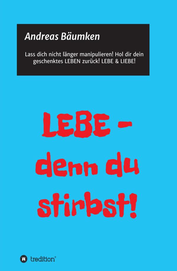 LEBE - denn du stirbst! - Inspirierendes Buch über die Verschwendung von Lebenszeit