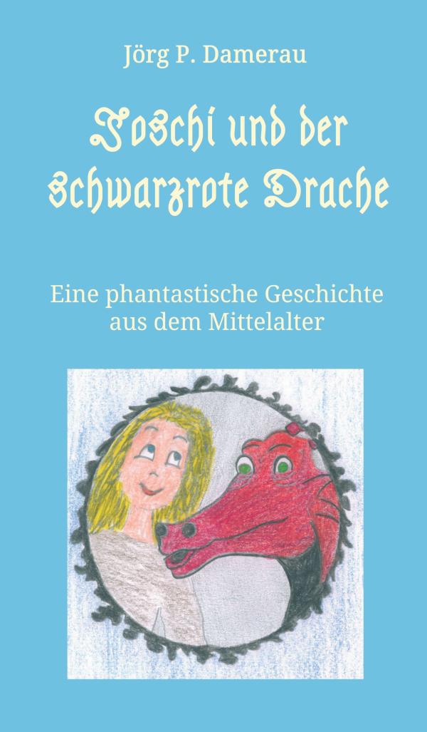 Joschi und der schwarzrote Drache - Eine märchenhafte Fantasy-Geschichte aus dem Mittelalter