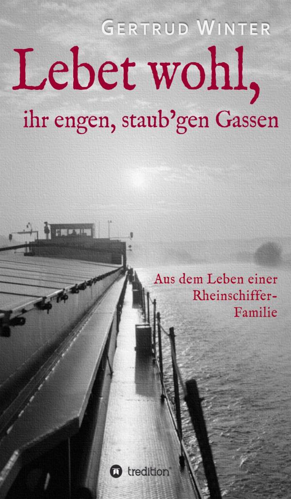 Lebet wohl, ihr engen, staub'gen Gassen - das ungewöhnliche Leben eines Rheinschiffkindes