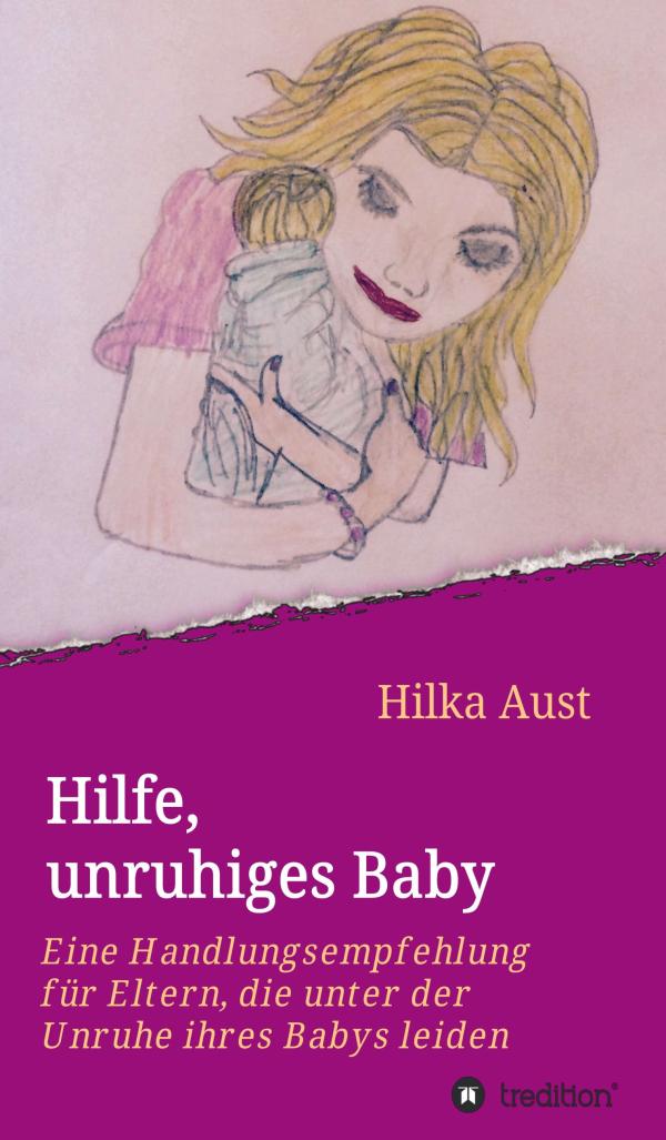 Hilfe, unruhiges Baby - Selbsthilfebuch für Eltern mit ruhelosen Kindern