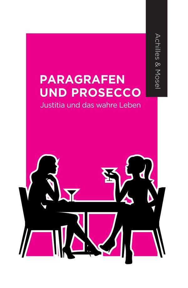 Paragrafen und Prosecco - amüsanter Roman erzählt die ganze Wahrheit über das Leben von Anwältinnen