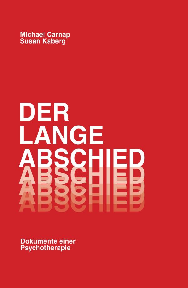 Der lange Abschied - Dokumente einer Borderline-Persönlichkeitsstörung und ihrer Therapie