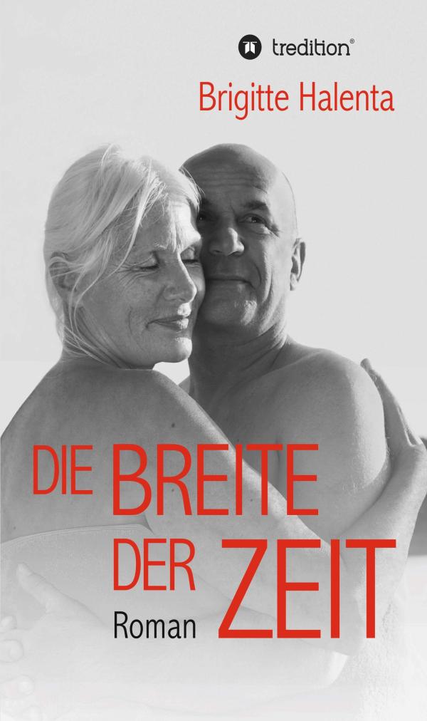 Die Breite der Zeit - Bewegender und anregender Roman über Liebe im hohen Alter