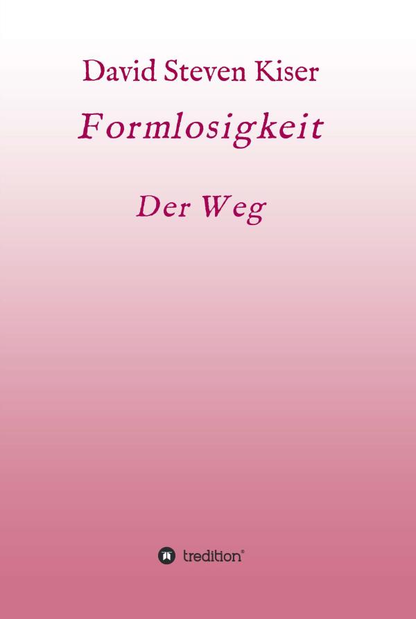 Formlosigkeit. Der Weg - Anleitung zur Wahrheit und zum Leben