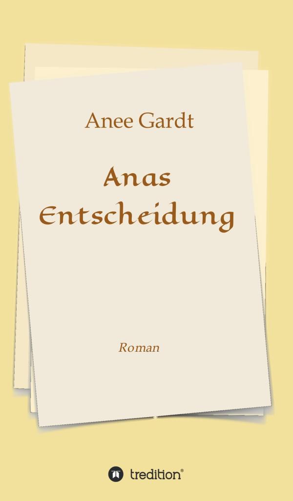 Anas Entscheidung - Historischer Roman über die Folgen von Mitgefühl in einer kalten Welt