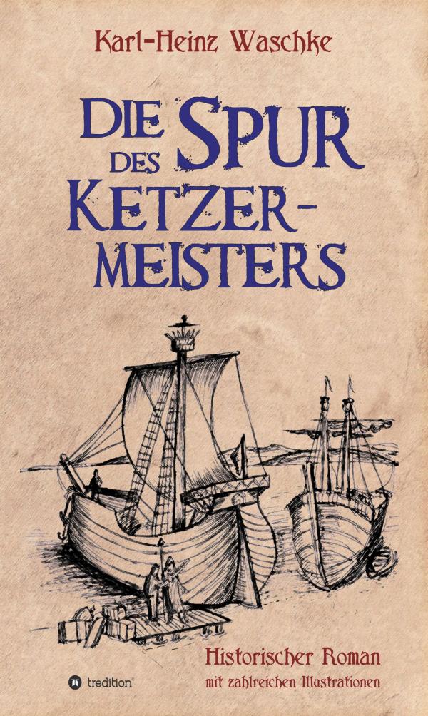 Die Spur des Ketzermeisters - Spannender Abenteuerroman mit historischen Elementen