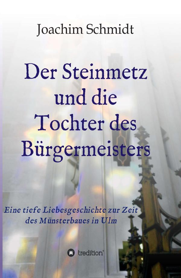 Der Steinmetz und die Tochter des Bürgermeisters - eine historische Liebesgeschichte zur Zeit des Münsterbaus