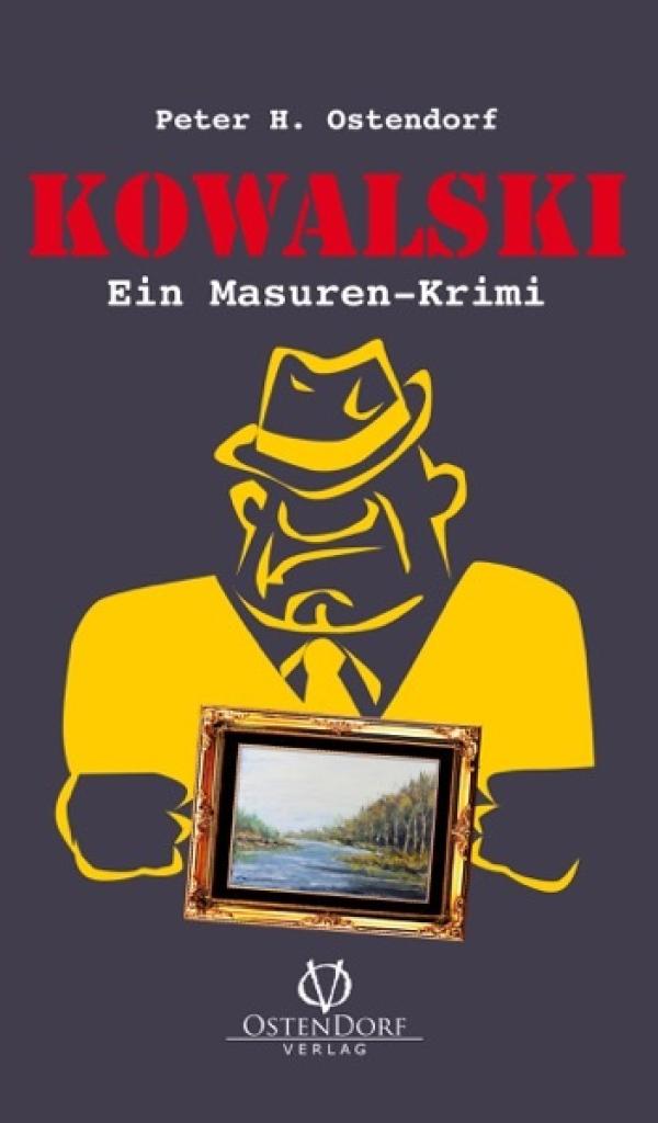 Mord mit brisanter Verflechtung in Masurens Geschichte / KOWALSKI - Ein Masuren-Krimi, von Peter H. Ostendorf