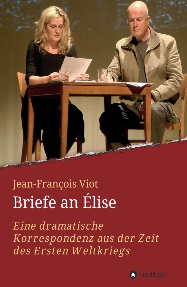 Briefe an Élise - eine dramatische Korrespondenz aus der Zeit des 1. Weltkrieges