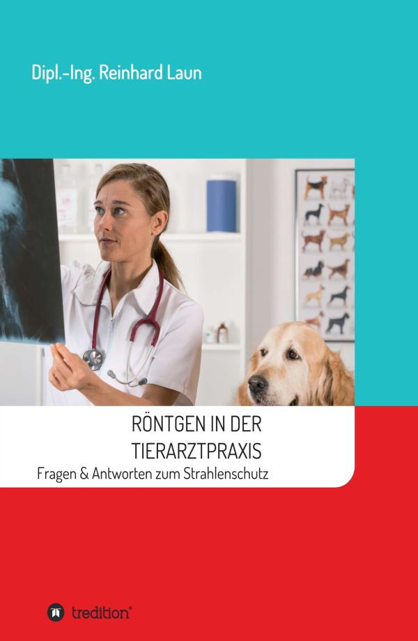 Röntgen in der Tierarztpraxis - Fachbuch zur Vorbereitung auf die Röntgen-Prüfung für TFA und Tierarzthelfer