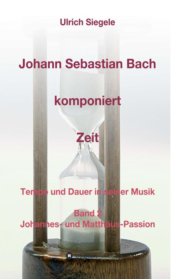 Johann Sebastian Bach komponiert Zeit - Tempo und Dauer in der Musik des Meisterkomponisten