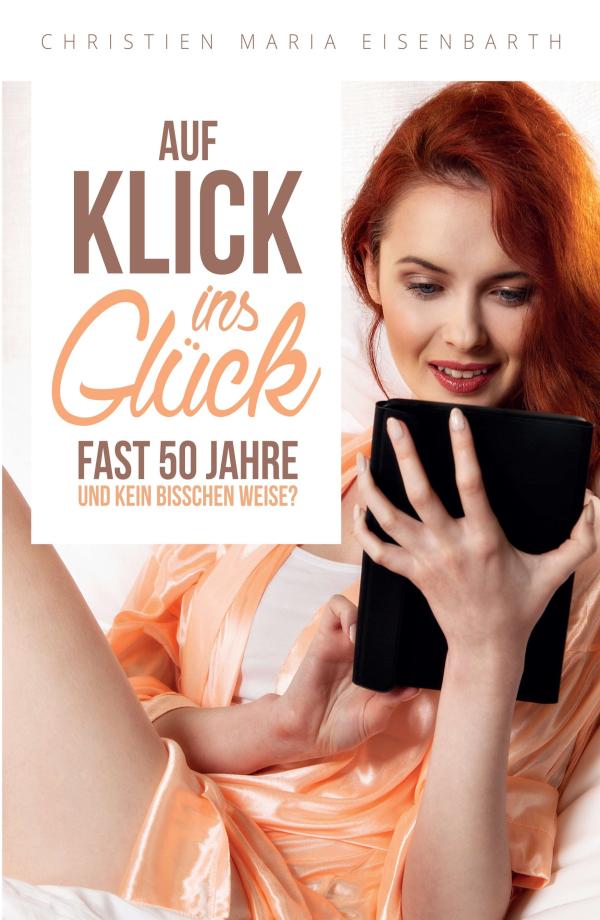 Auf Klick ins Glück - Liebesroman über eine nicht ganze einfache virtuelle Begegnung