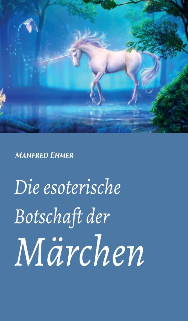 Die esoterische Botschaft der Märchen - Sachbuch entführt in magische Märchenwelten verschiedener Epochen