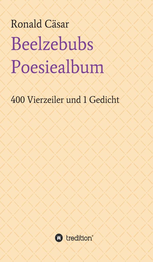  Beelzebubs Poesiealbum - 400 Vierzeiler und ein Gedicht, das niemand in seinem Poesiealbum finden will