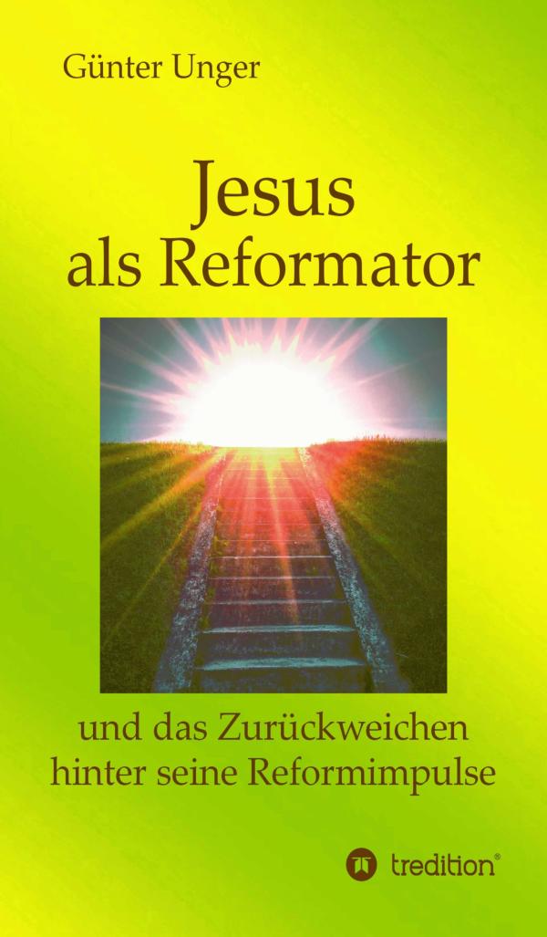 Jesus als Reformator - eine historisch-kritische Auslegung der Reformsprüche Jesu