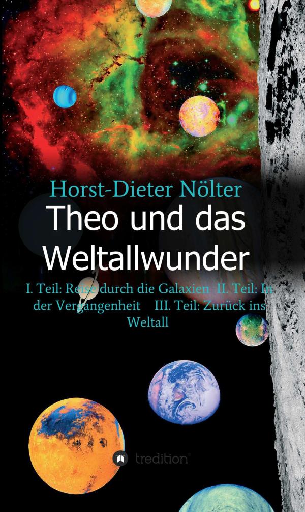 Theo und das Weltallwunder - erster Teil der Fantasietrilogie erzählt von der Reise durch die Galaxien 