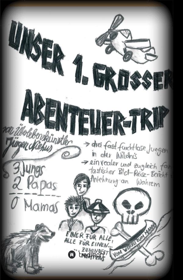 Unser 1. grosser Abenteuer-Trip - Jugendabenteuer über das Überleben im wilden Kanada