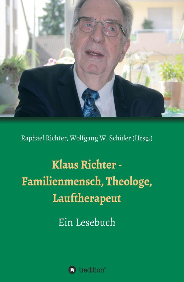 Klaus Richter, Familienmensch, Theologe, Lauftherapeut - Lesebuch über einen beeindruckenden Mann