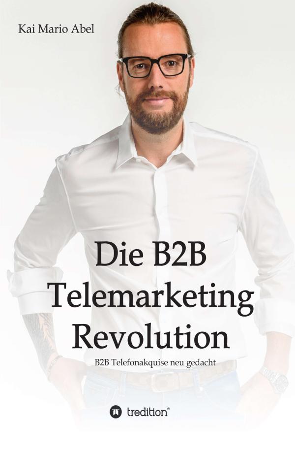 Die B2B Telemarketing Revolution - Sachbuch erklärt den Weg zu erfolgreichem Telemarketing