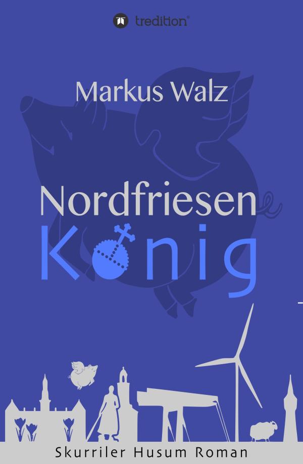 Nordfriesenkönig - entführt in ein düsteres Universum aus Krimi, Thriller und Fantasy 