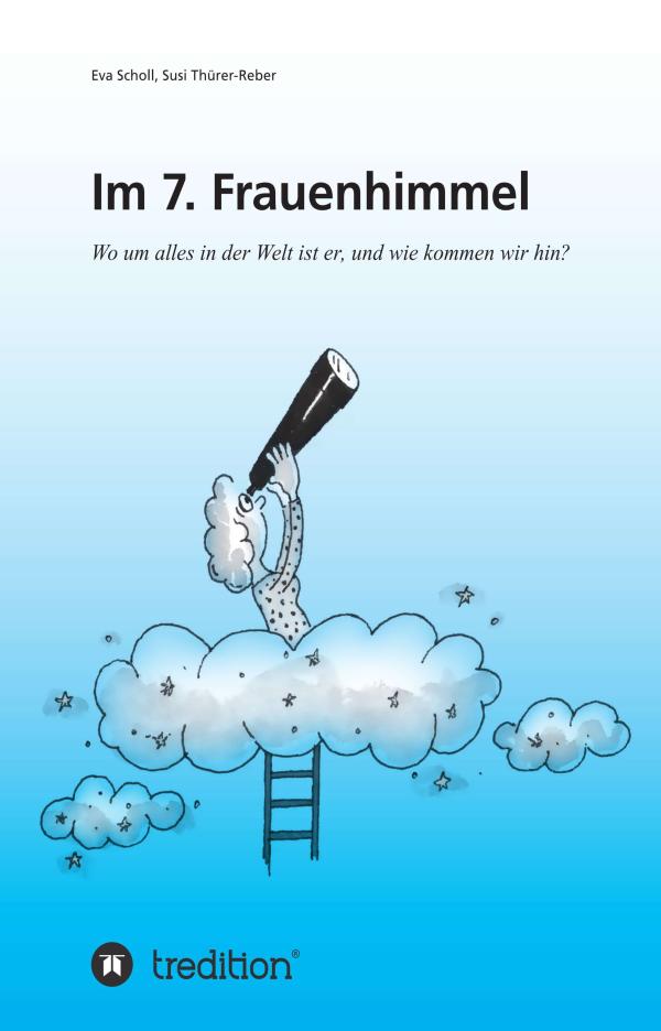 Im 7. Frauenhimmel - Selbsthilfebuch für Frauen auf dem Weg zum Erfolg