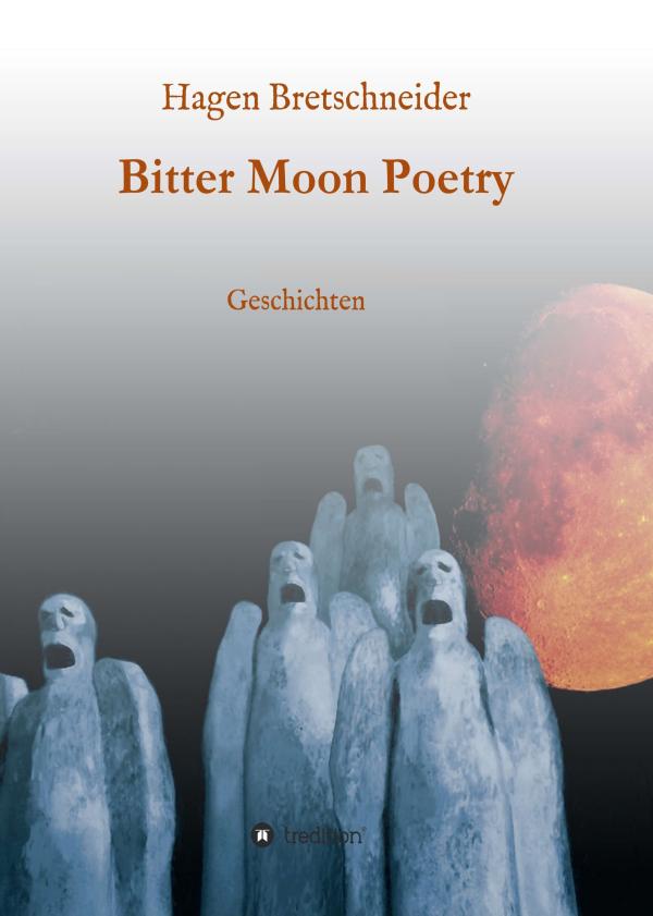 Bitter Moon Poetry - verstörende Poesie über das menschliche Los