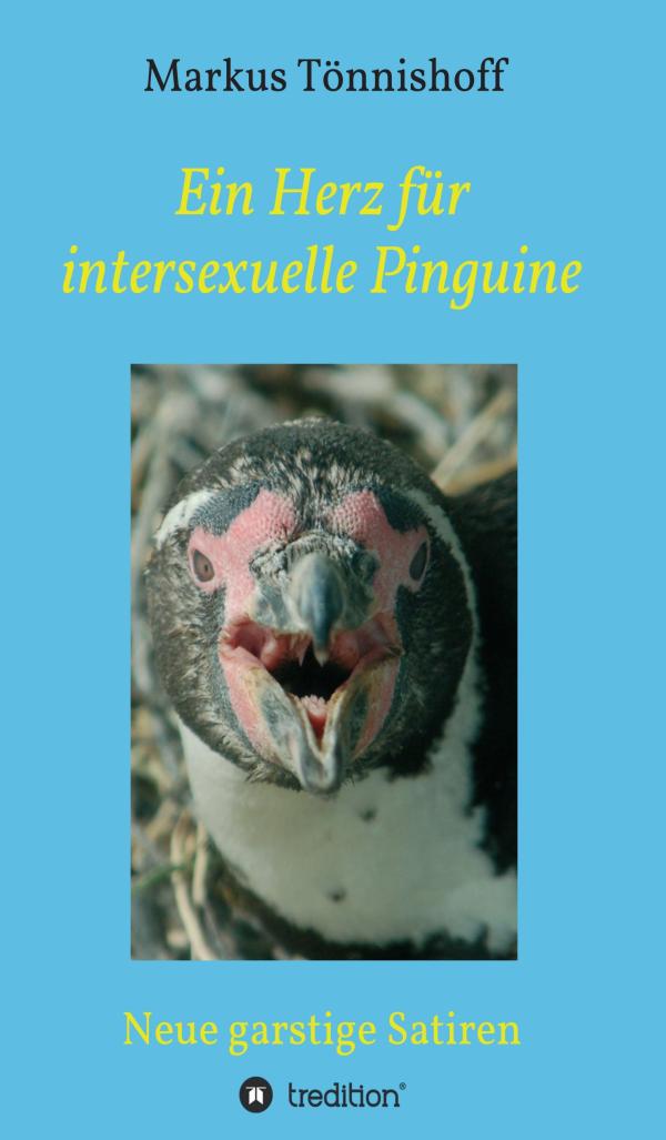 Ein Herz für intersexuelle Pinguine - neue garstige, satirische Geschichten 