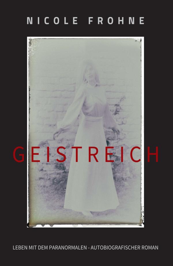 GEISTREICH - romanhafte Biografie über das Leben mit Geistern