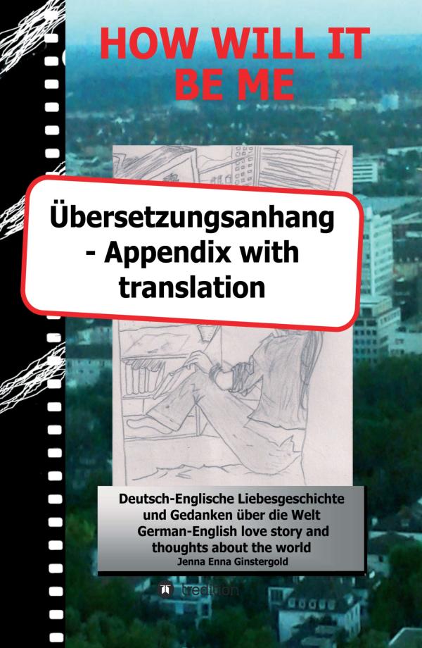 HOW WILL IT BE ME - Übersetzungsanhang für Leser des zweisprachigen Werkes