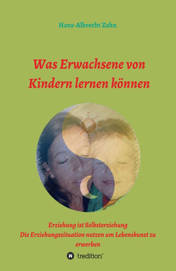 Was Erwachsene von Kindern lernen können - einsichtsreiches Sachbuch über Erziehung und Selbsterziehung