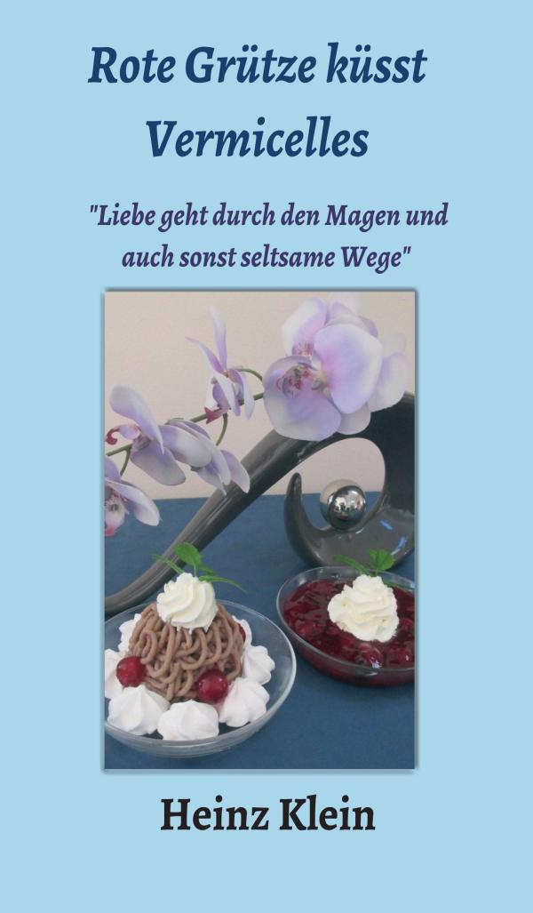 Rote Grütze küsst Vermicelles - Autobiografie erzählt von Liebe und vom Kochen