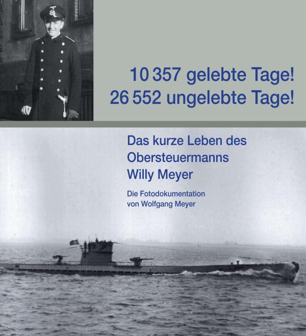 10.357 gelebte Tage! 26.552 ungelebte Tage! - Fotodokumentation über das kurze Leben des Obersteuermanns Willy