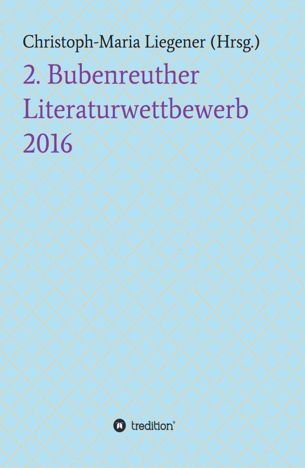 2. Bubenreuther Literaturwettbewerb 2016 - Poesie- und Prosasammlung stellt neue Literatur vor