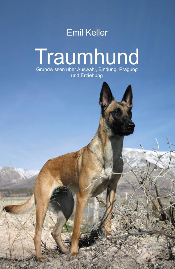 Traumhund - Grundwissen über Auswahl, Bindung, Prägung und Erziehung