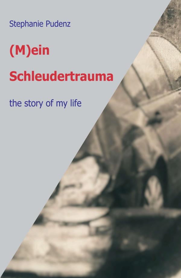 (M)ein Schleudertrauma - Autobiografie über ein Leben mit einer oft kontrovers diskutierten Verletzung