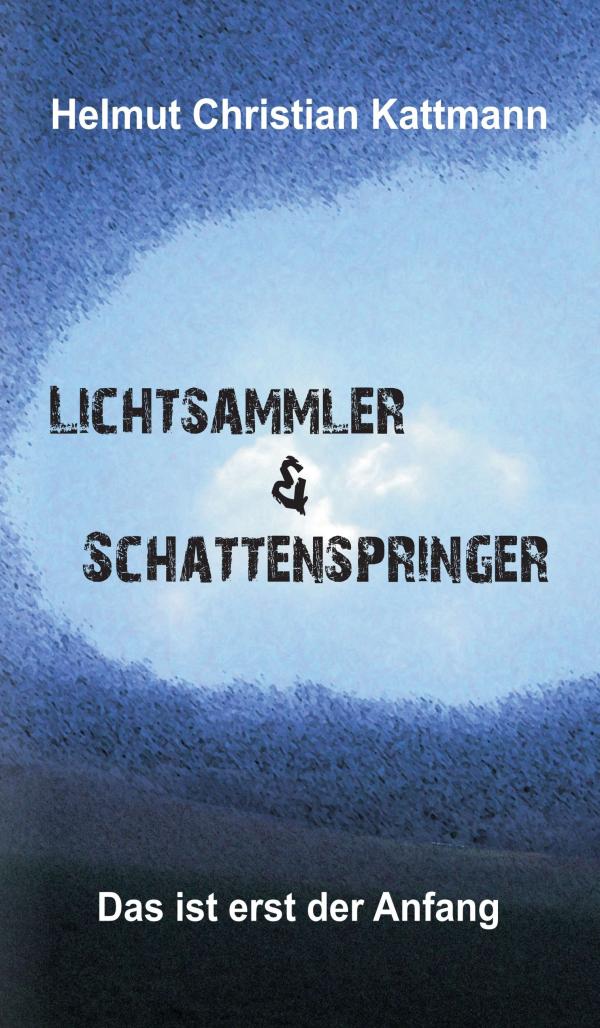 Lichtsammler & Schattenspringer - Auftakt zu einer in der Realität verankerten Fantasyreihe 