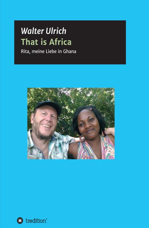 That is Africa - tagebuchartige Berichte über ein Leben in Afrika