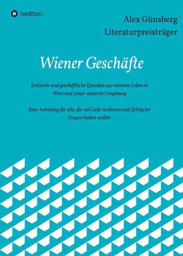 Wiener Geschäfte  - prickelnde Episoden aus dem Leben eines Goldwarengroßhändlers in Wien und Umgebung